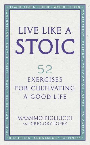 Live Like A Stoic: 52 Exercises for Cultivating a Good Life (Paperback)