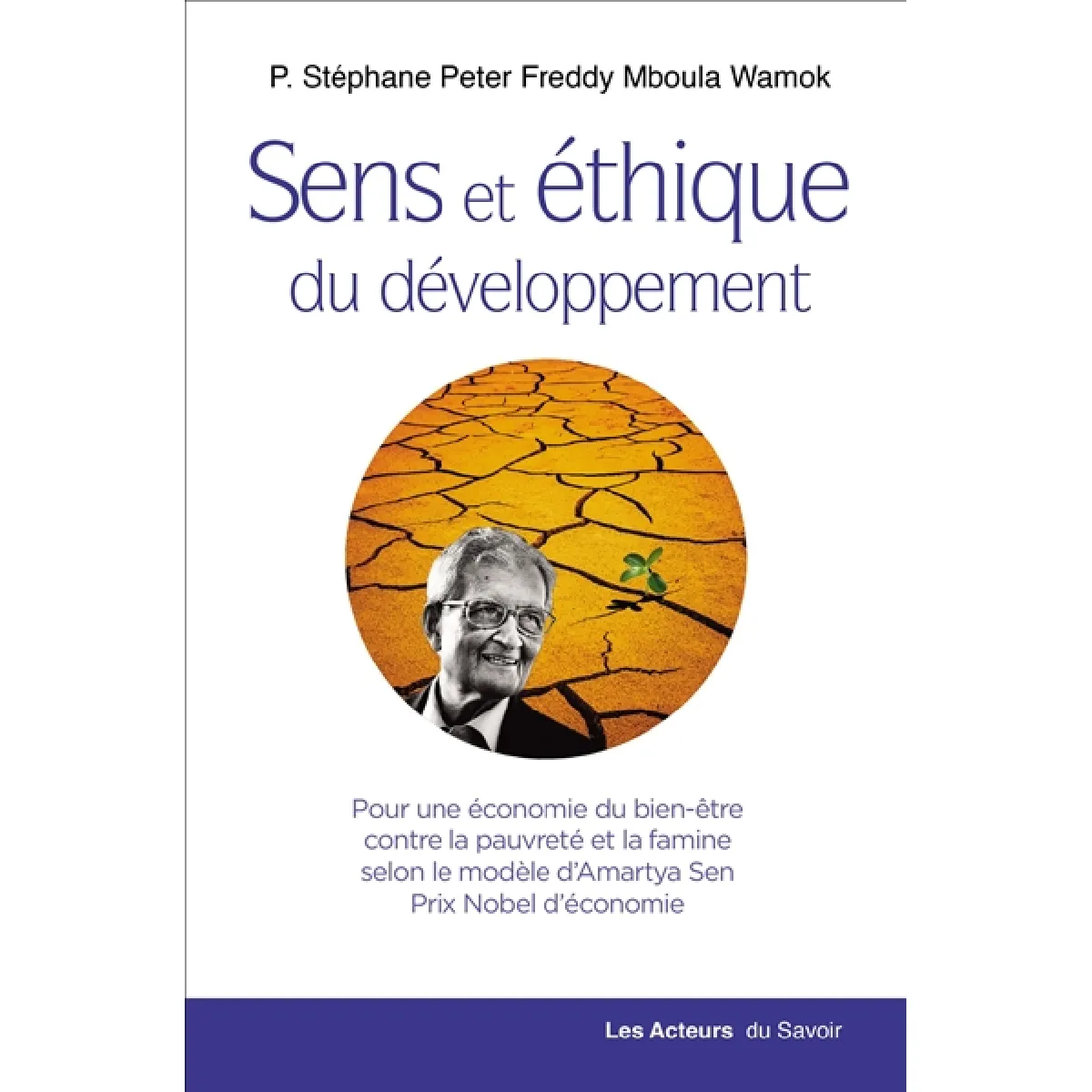 Sens et éthique du développement : pour une économie du bien-être contre la pauvreté et la famine selon le modèle d'Amartya Sen, prix Nobel d'économie · Occasion