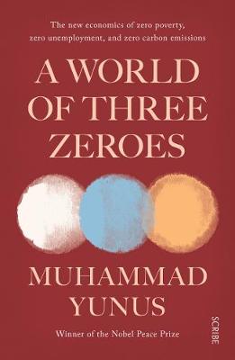 A World of Three Zeroes: the new economics of zero poverty, zero unemployment, and zero carbon emissions (Paperback)
