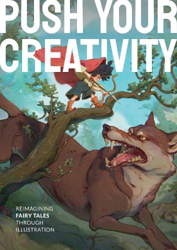 Push Your Creativity: Reimagining fairy tales through illustration (Hardback)