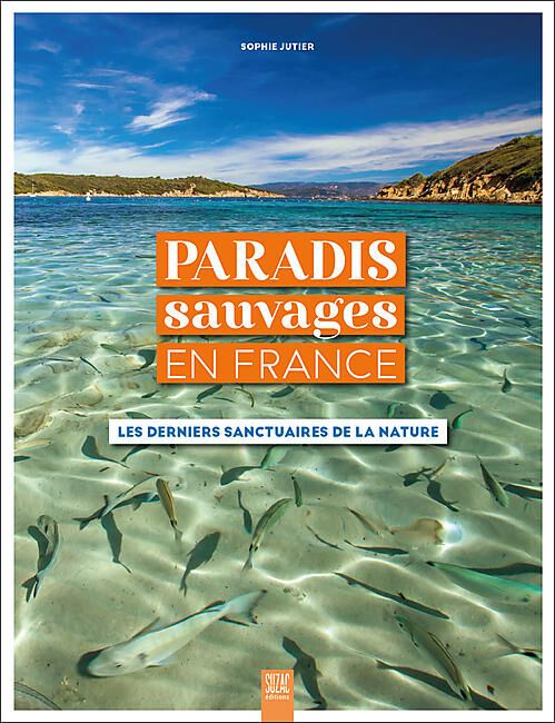 SUZAC EDITIONS - PARADIS SAUVAGES EN FRANCE
