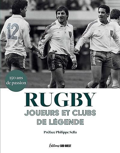 SUD OUEST - RUGBY JOUEURS ET CLUBS DE LEGENDE