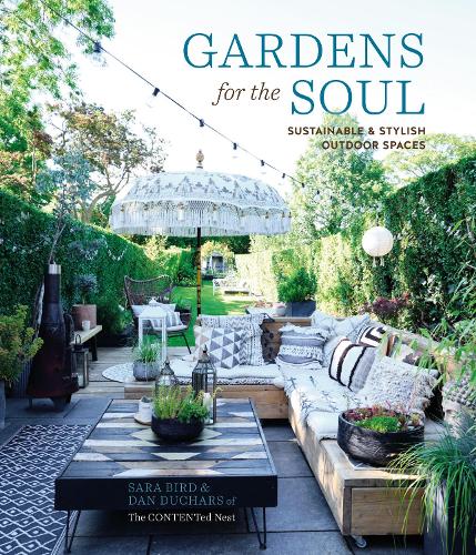 Gardens for the Soul: Sustainable and Stylish Outdoor Spaces (Hardback)