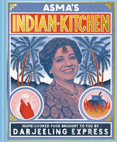 Asma's Indian Kitchen: Home-cooked food brought to you by Darjeeling Express (Hardback)