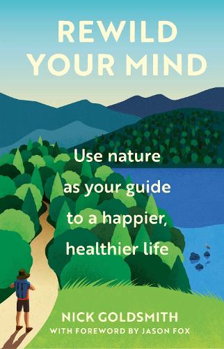 Rewild Your Mind: Use nature as your guide to a happier, healthier life (Hardback)