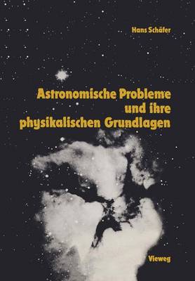 Astronomische Probleme und ihre physikalischen Grundlagen: Eine Auswahl für Unterricht und Selbststudium (Paperback)
