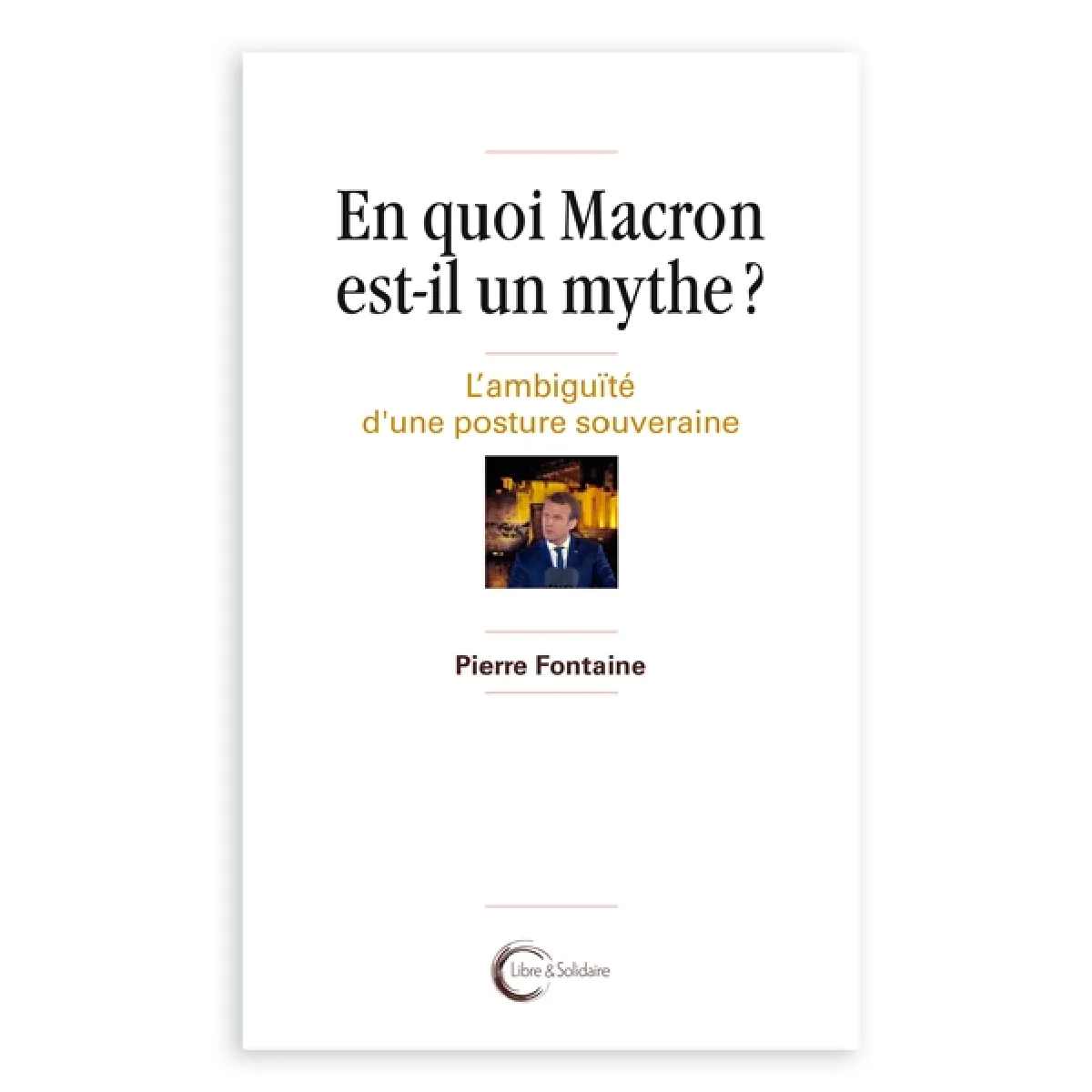 En quoi Macron est-il un mythe ? : l'ambiguïté d'une posture souveraine · Occasion
