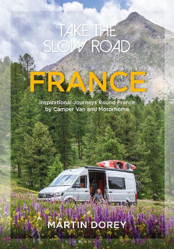 Take the Slow Road: France: Inspirational Journeys Round France by Camper Van and Motorhome - Take the Slow Road (Paperback)