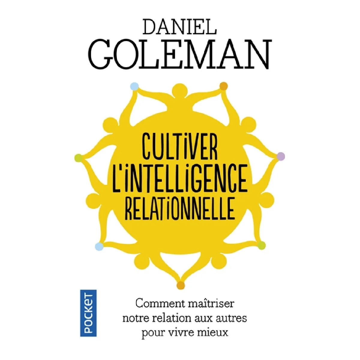 Cultiver l'intelligence relationnelle : comment maîtriser notre relation aux autres pour vivre mieux · Occasion