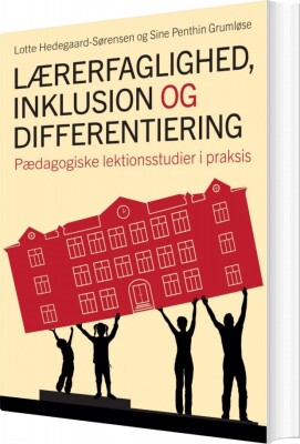 Lærerfaglighed, Inklusion Og Differentiering - Lotte Hedegaard-Sørensen - Bog