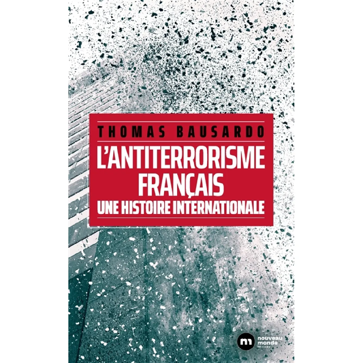 L'antiterrorisme français : une histoire internationale · Occasion