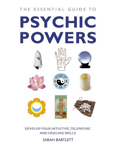The Essential Guide to Psychic Powers: Develop Your Intuitive, Telepathic and Healing Skills (Paperback)