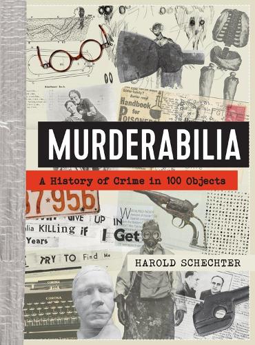 Murderabilia: A History of Crime in 100 Objects (Hardback)