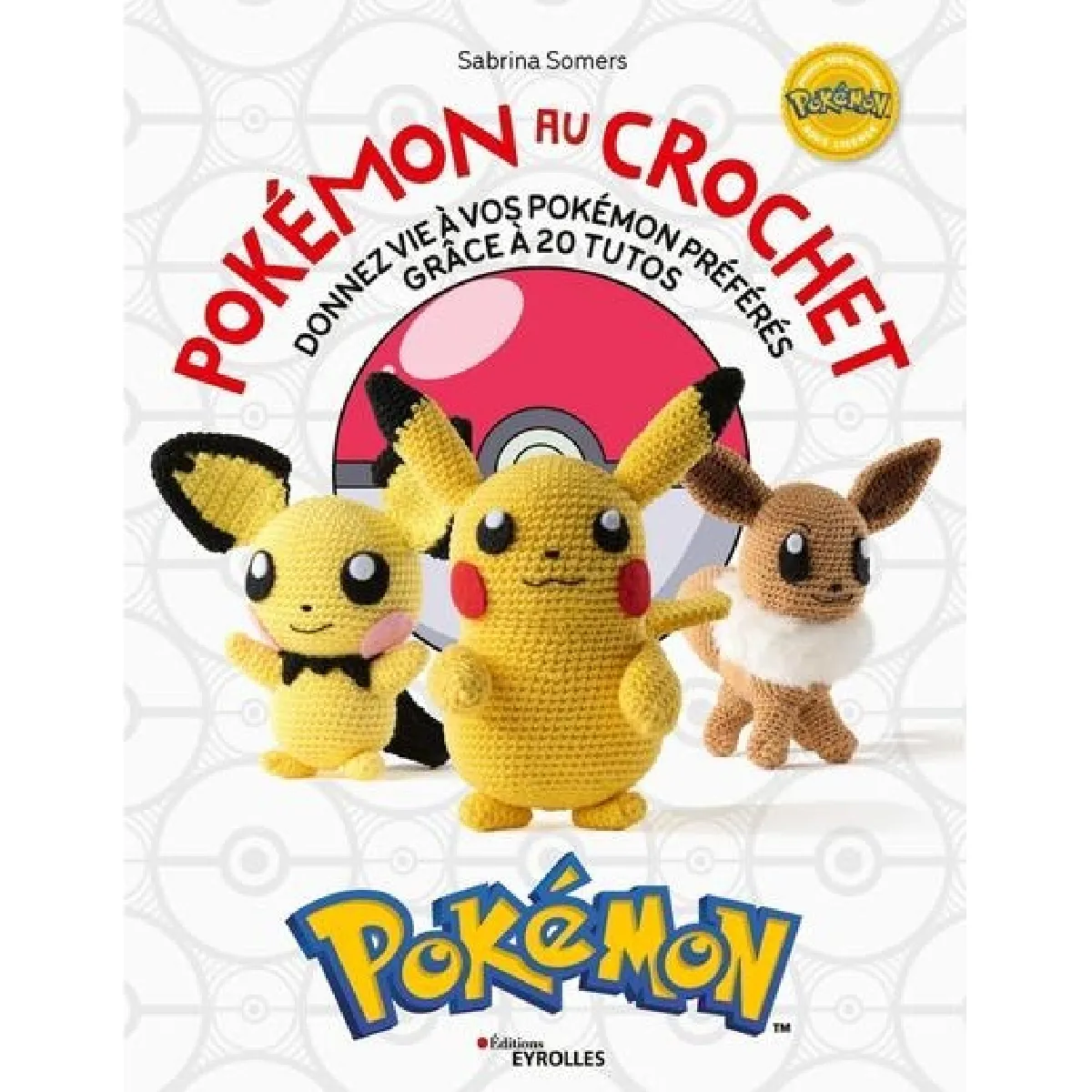 Pokémon au crochet. Donnez vie à vos Pokémon préférés grâce à 20 tutos