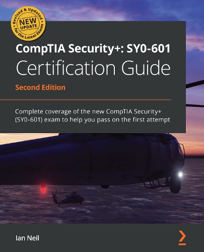 CompTIA Security+: SY0-601 Certification Guide: Complete coverage of the new CompTIA Security+ (SY0-601) exam to help you pass on the first attempt (Paperback)