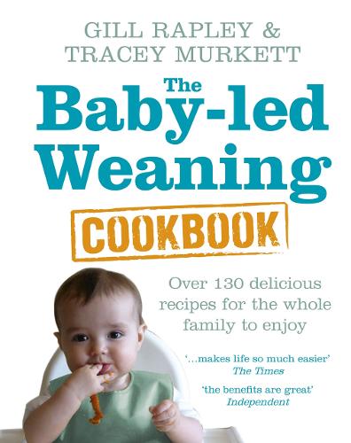 The Baby-led Weaning Cookbook: Over 130 delicious recipes for the whole family to enjoy (Hardback)