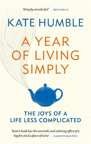 A Year of Living Simply: The joys of a life less complicated - Kate Humble (Paperback)