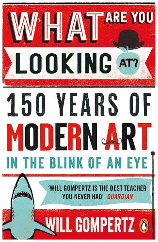What Are You Looking At: 150 Years of Modern Art in the Blink of an Eye (Paperback)