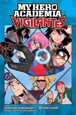 My Hero Academia: Vigilantes, Vol. 6 - My Hero Academia: Vigilantes 6 (Paperback)