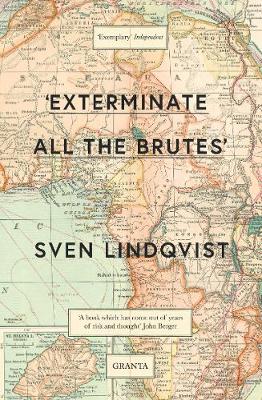 'Exterminate All The Brutes' - Granta Editions (Paperback)