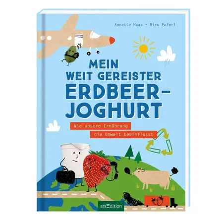 ars Edition Buch Mein weit gereister Erdbeerjoghurt: Wie unsere Ernährung die Umwelt beeinflusst