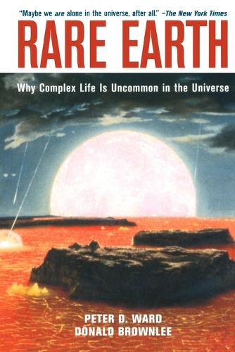 Rare Earth: Why Complex Life is Uncommon in the Universe (Paperback)