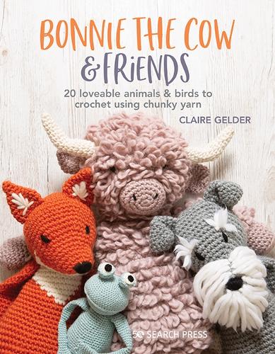 Bonnie the Cow & Friends: 20 Loveable Animals & Birds to Crochet Using Chunky Yarn (Paperback)
