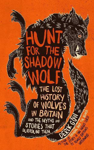 Hunt for the Shadow Wolf: The lost history of wolves in Britain and the myths and stories that surround them (Hardback)