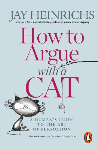 How to Argue with a Cat: A Human's Guide to the Art of Persuasion (Paperback)
