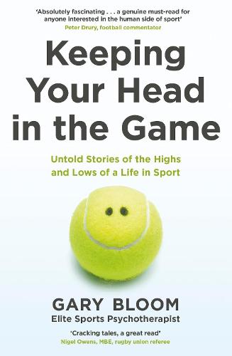 Keeping Your Head in the Game: Untold Stories of the Highs and Lows of a Life in Sport (Paperback)