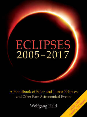 Eclipses 2005-2017: A Handbook of Solar and Lunar Eclipses, and Other Rare Astronomical Events (Paperback)