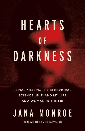 Hearts of Darkness: Serial Killers, the Behavioral Science Unit, and My Life as a Woman in the FBI (Paperback)