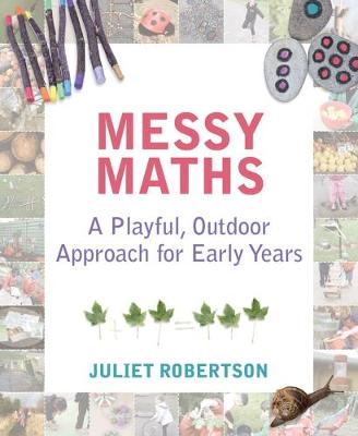 Messy Maths: A playful, outdoor approach for early years (Paperback)