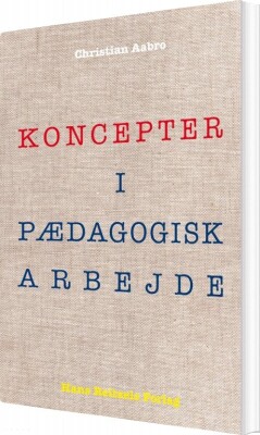Koncepter I Pædagogisk Arbejde - Christian Aabro - Bog
