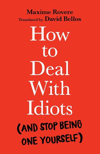 How to Deal With Idiots: (and stop being one yourself) (Paperback)