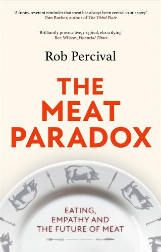 The Meat Paradox: rilliantly provocative, original, electrifying' Bee Wilson, Financial Times (Paperback)