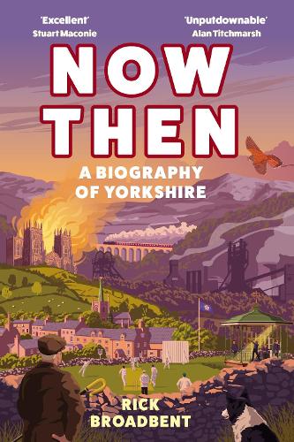 Now Then: A Biography of Yorkshire (Hardback)