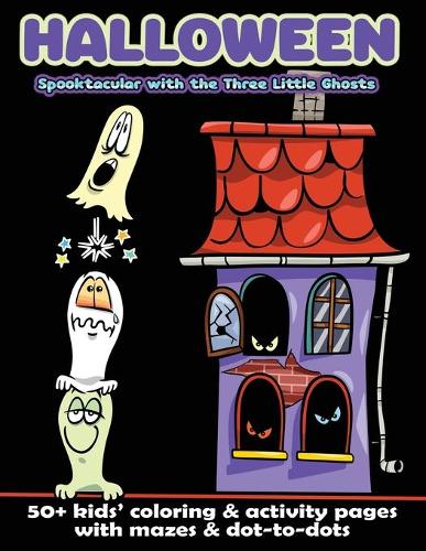 Halloween Spooktacular with the Three Little Ghosts: 50+ Kids' Coloring & Activity Pages with Mazes & Dot-to-Dots (Paperback)