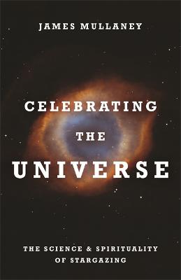 Celebrating the Universe: The Spirituality and Science of Stargazing (Paperback)