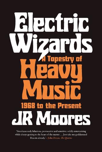 Electric Wizards: A Tapestry of Heavy Music, 1968 to the present (Hardback)