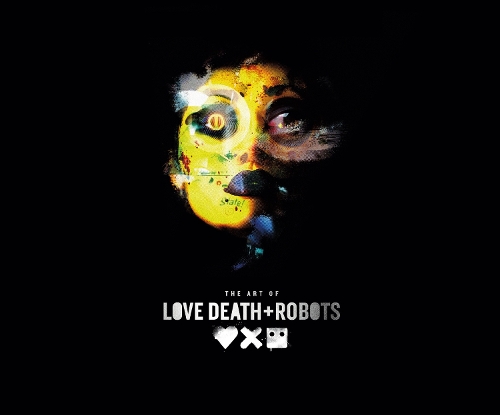 The Art of Love, Death + Robots (Hardback)