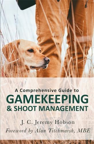A Comprehensive Guide to Gamekeeping & Shoot Management (Paperback)