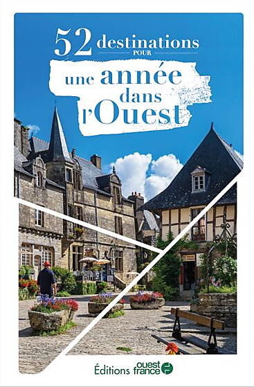 OUEST FRANCE - 52 DESTINATIONS POUR UNE ANNEE DANS L'OUEST