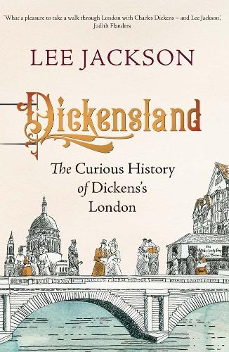 Dickensland: The Curious History of Dickens's London (Hardback)