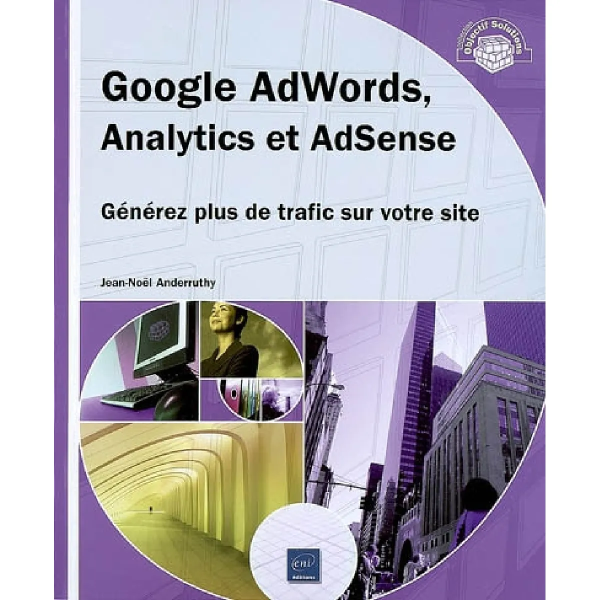 Google AdWords, Analytics et AdSense : générez plus de trafic sur votre site · Occasion