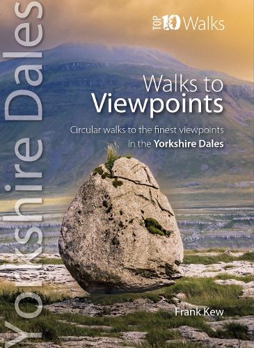 Walks to Viewpoints Yorkshire Dales (Top 10): Circular walks to the finest viewpoints in the Yorkshire Dales National Park - Yorkshire Dales: Top 10 Walks (Paperback)