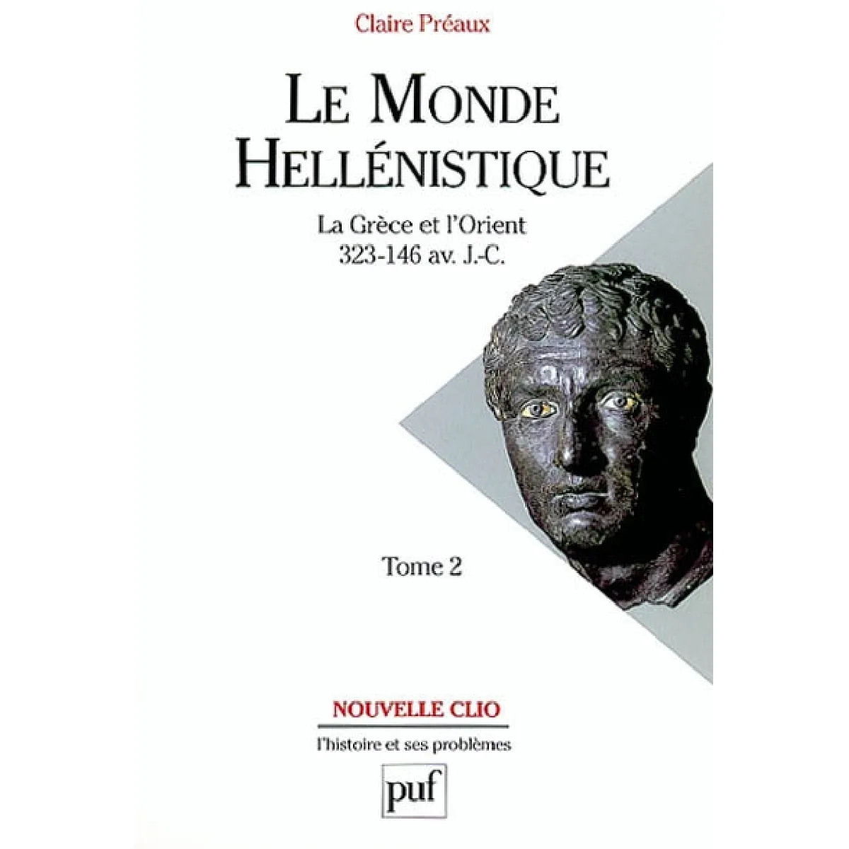 Le monde hellénistique : la Grèce et l'Orient de la mort d'Alexandre à la conquête romaine de la Grèce 323-146 avant J.-C.. Vol. 2 · Occasion