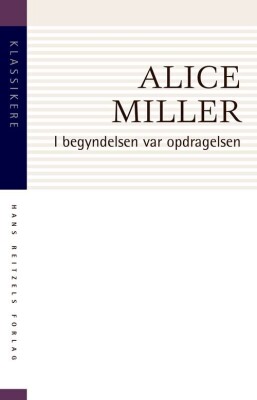 I Begyndelsen Var Opdragelsen - Alice Miller - Bog