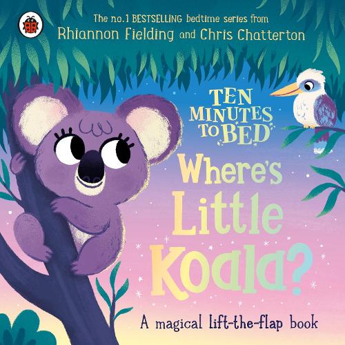 Ten Minutes to Bed: Where's Little Koala: A magical lift-the-flap book - Ten Minutes to Bed (Board book)