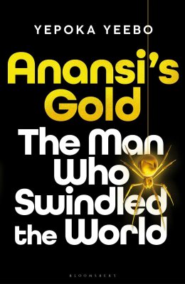 Anansi's Gold: The man who swindled the world (Hardback)